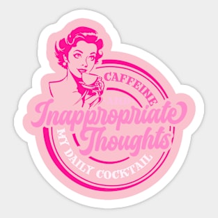 Caffeine And Inappropriate Thoughts My Daily Cocktail Sticker